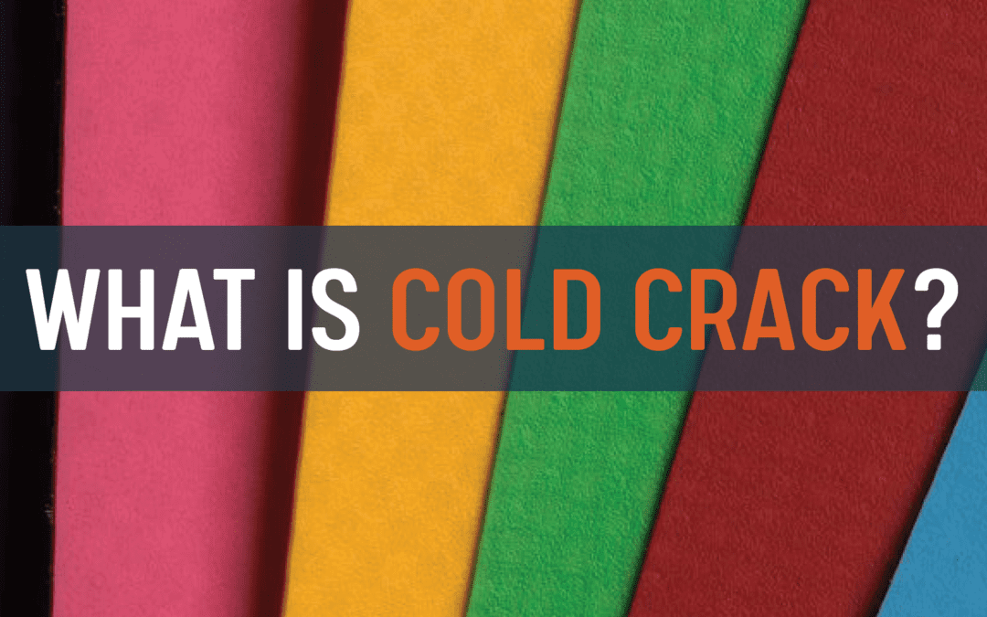 Dialing in the Definitions: What is Cold Crack?