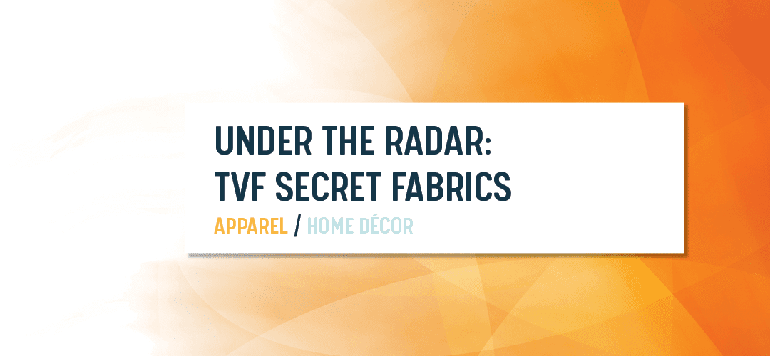 They’re Great…They’re Under the Radar…They’re TVF Secret Fabrics
