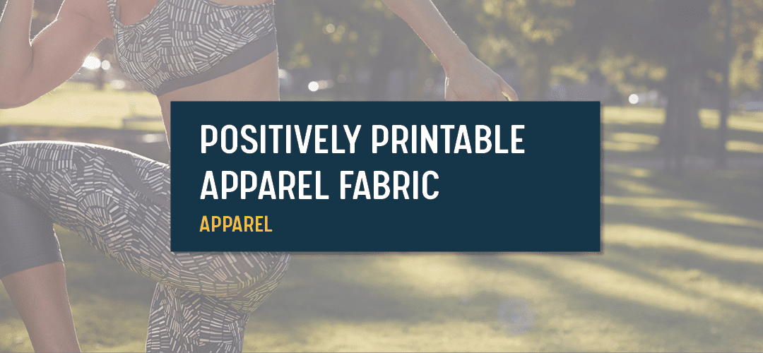 Positively Printable Apparel Fabric Options