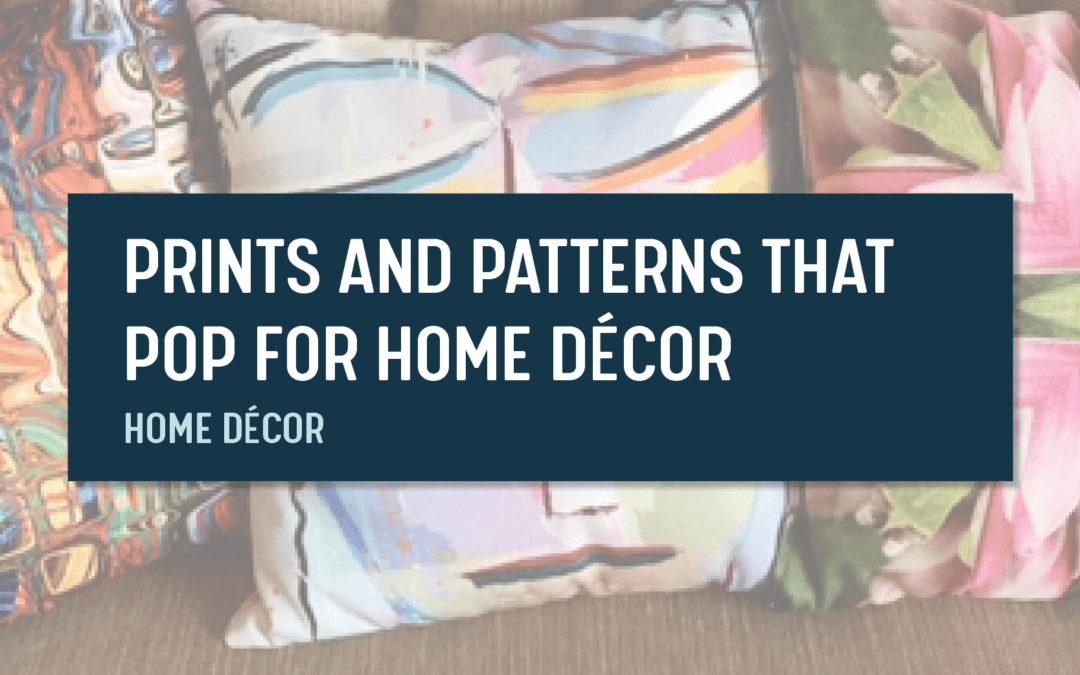 Prints and Patterns That Pop for Home Décor