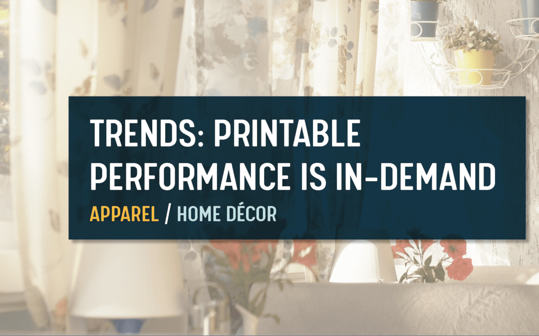 Home Décor and Apparel Trends: Printable Performance is In-Demand