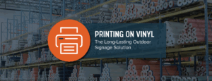 Printed Vinyl Long Lasting Outdoor Signage Solutions