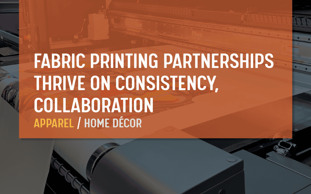Fabric Printing Partnerships Thrive on Consistency, Collaboration
