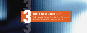 TVF Unveils Textile Trio Serving Technical, Apparel, Home Décor Applications apphd product launches 3