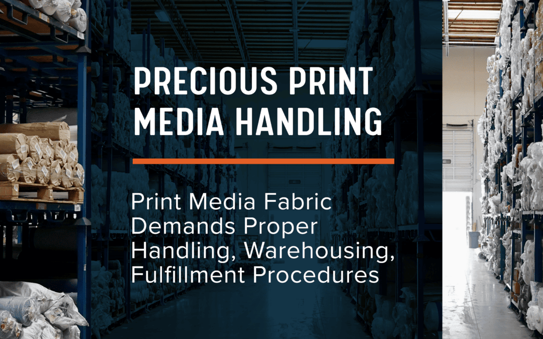 Print Media Fabric Demands Proper Handling, Warehousing, Fulfillment Procedures
